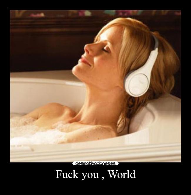 Fuck you , World -
