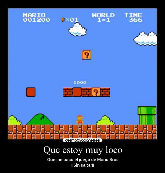 Que estoy muy loco -