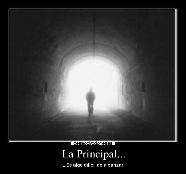 La Principal... - ...Es algo difícil de alcanzar