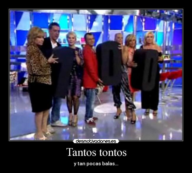 Tantos tontos - y tan pocas balas...