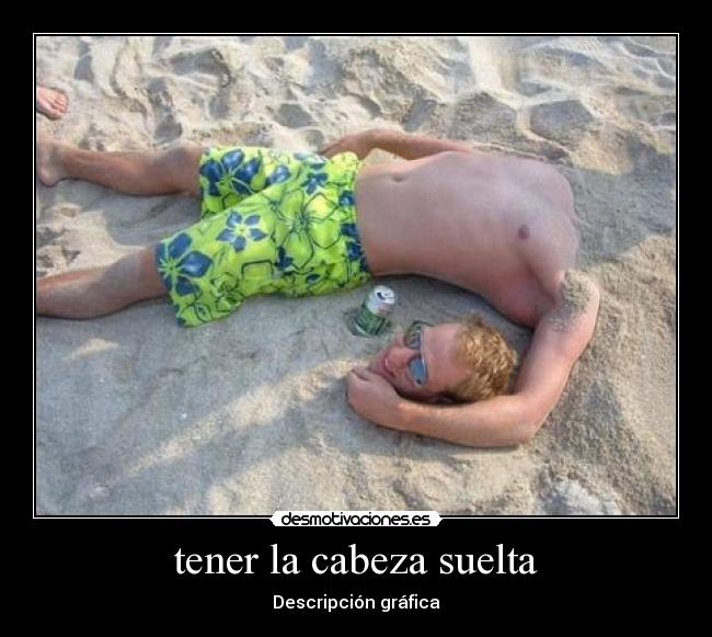 tener la cabeza suelta - Descripción gráfica