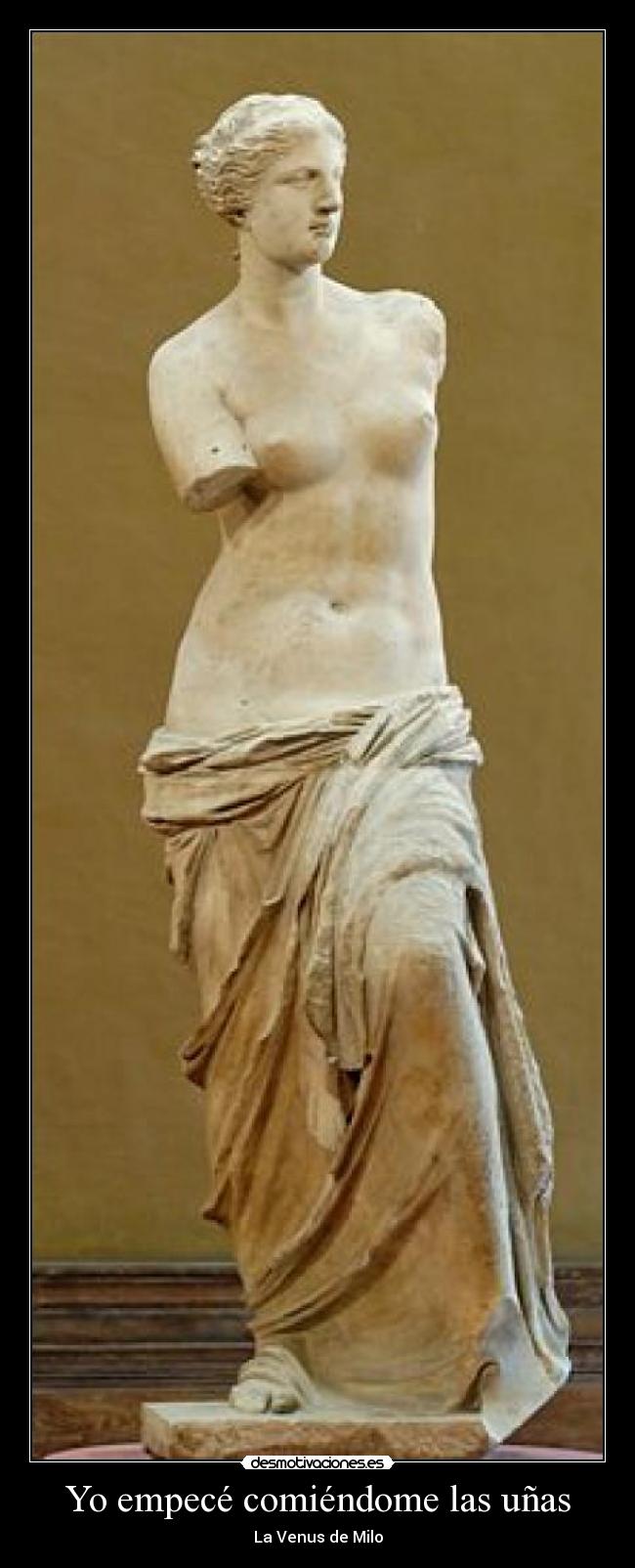 Yo empecé comiéndome las uñas - La Venus de Milo