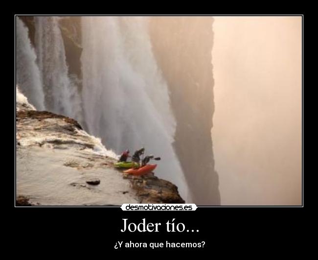 Joder tío... -