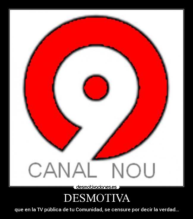DESMOTIVA - que en la TV pública de tu Comunidad, se censure por decir la verdad...
