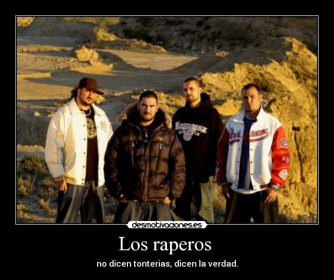 Los raperos - no dicen tonterias, dicen la verdad.