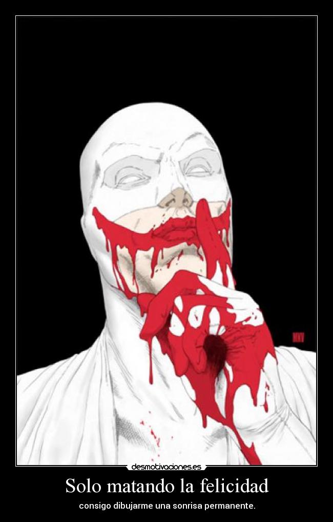 Solo matando la felicidad - consigo dibujarme una sonrisa permanente.