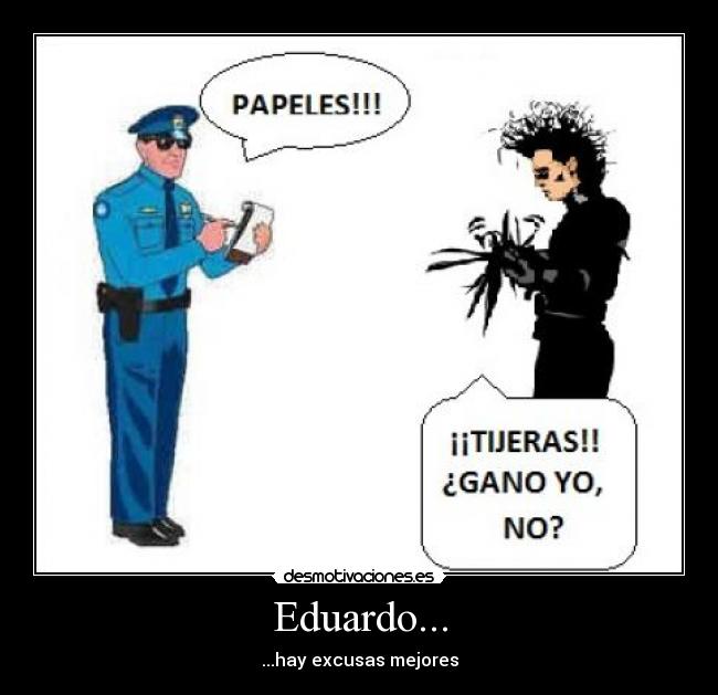 Eduardo... - ...hay excusas mejores