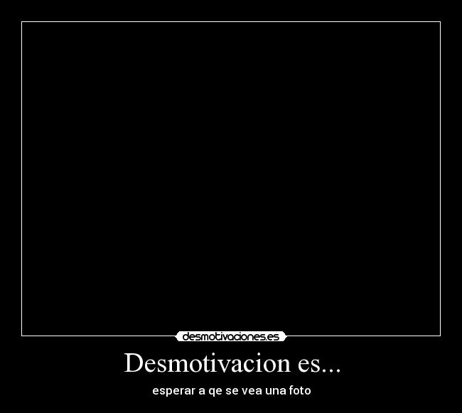 Desmotivacion es... -