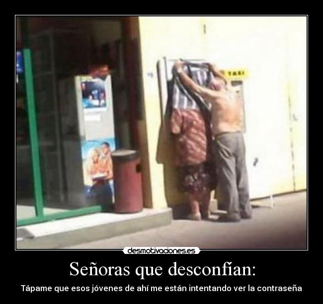 Señoras que desconfían: -