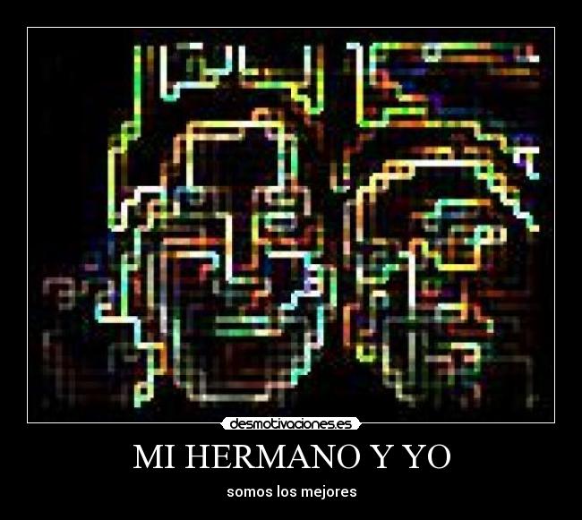 MI HERMANO Y YO -