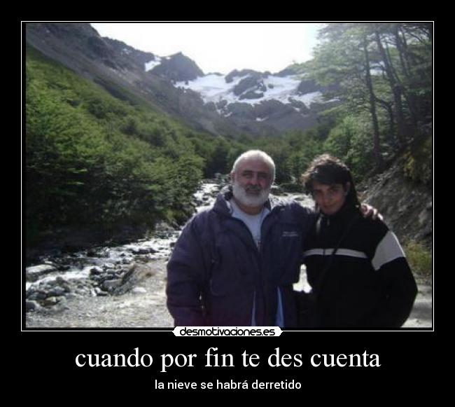 cuando por fin te des cuenta - la nieve se habrá derretido