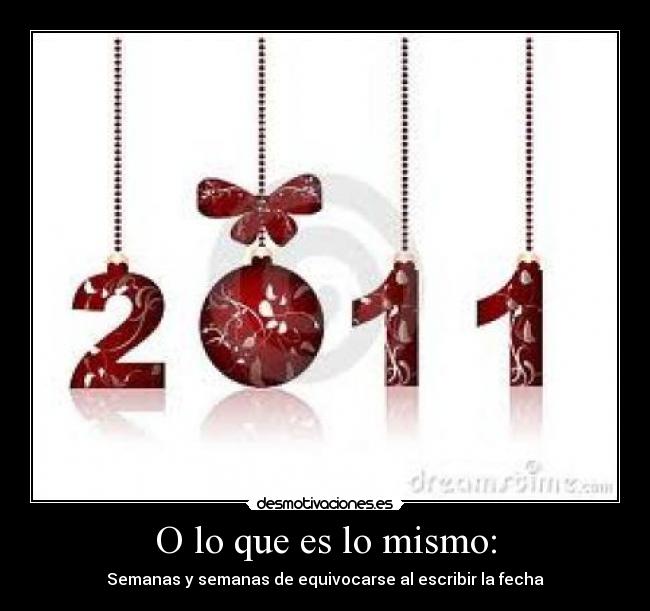O lo que es lo mismo: - Semanas y semanas de equivocarse al escribir la fecha