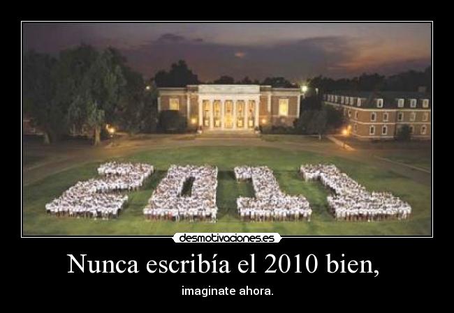 Nunca escribía el 2010 bien, -