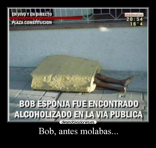 Bob, antes molabas... - 