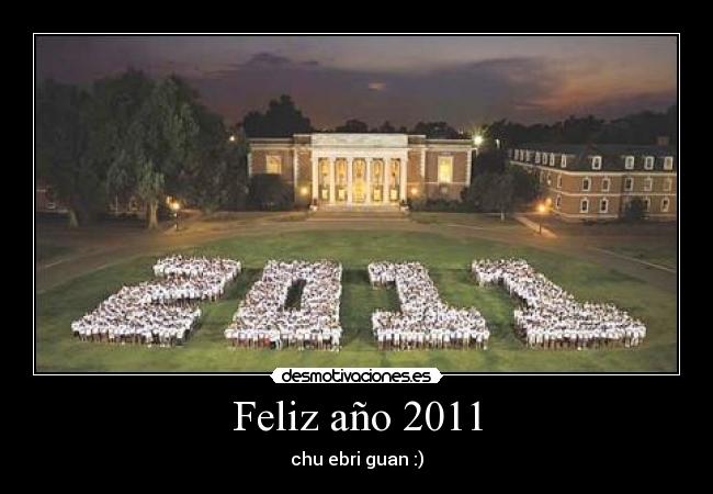 Feliz año 2011 - chu ebri guan :)