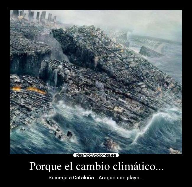 Porque el cambio climático... - Sumerja a Cataluña... Aragón con playa ...