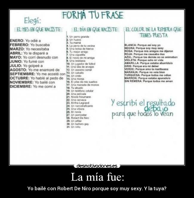 La mía fue: - Yo bailé con Robert De Niro porque soy muy sexy. Y la tuya?