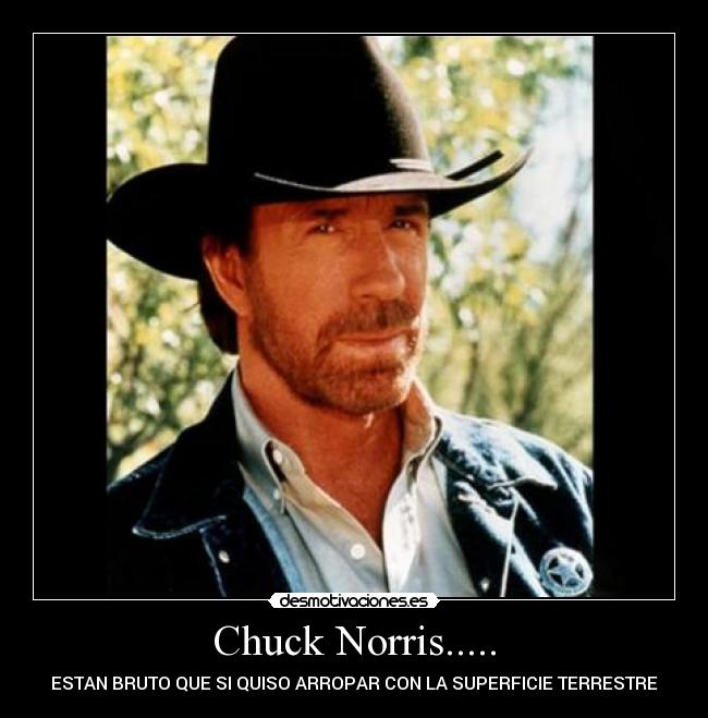 Chuck Norris..... -