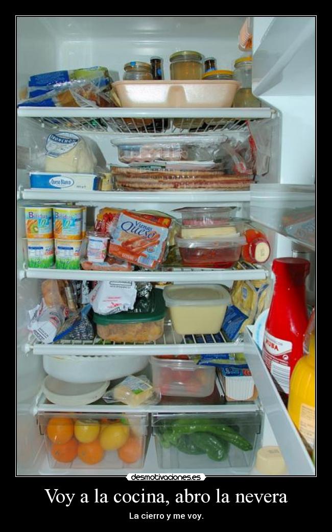 Voy a la cocina, abro la nevera - 