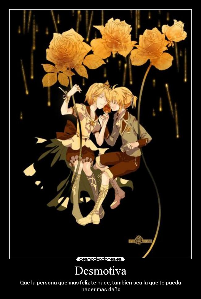 Desmotiva - Que la persona que mas feliz te hace, también sea la que te pueda hacer mas daño