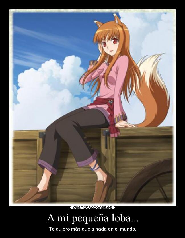 A mi pequeña loba... - Te quiero más que a nada en el mundo.
