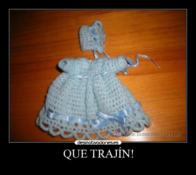 QUE TRAJÍN! -