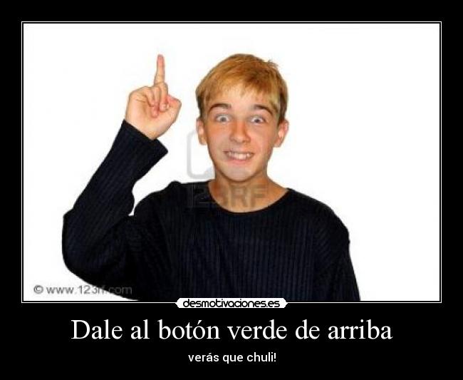 Dale al botón verde de arriba -