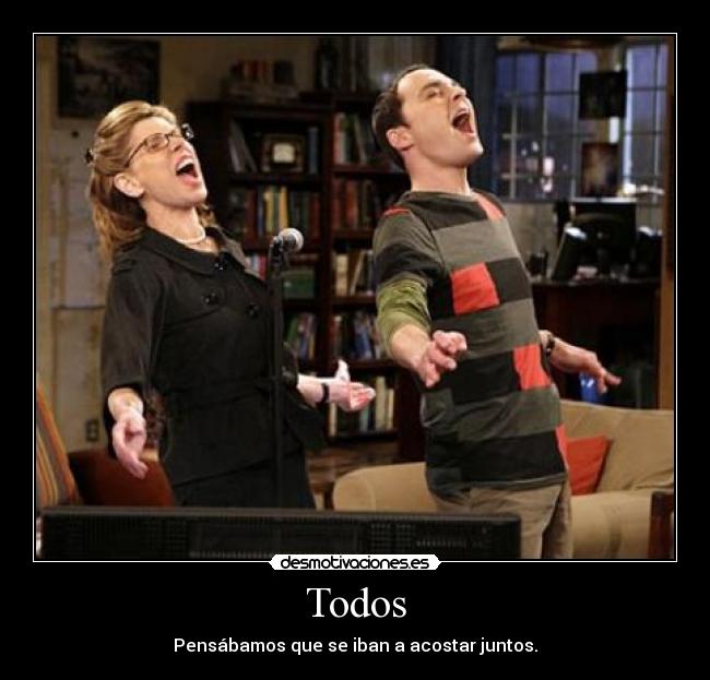 Todos - Pensábamos que se iban a acostar juntos.