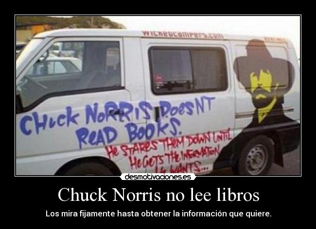Chuck Norris no lee libros - Los mira fijamente hasta obtener la información que quiere.