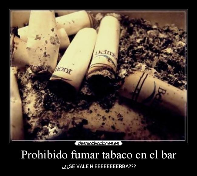 Prohibido fumar tabaco en el bar - ¿¿¿SE VALE HIEEEEEEEERBA???