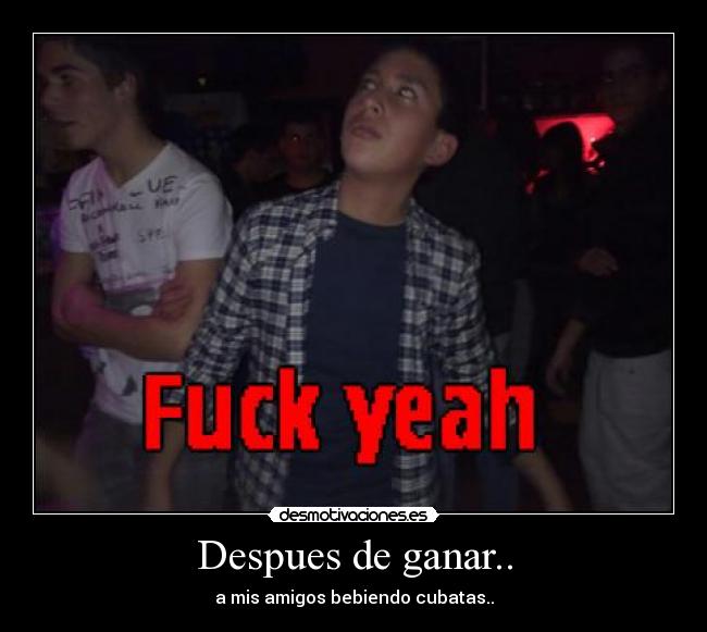 Despues de ganar.. - a mis amigos bebiendo cubatas..