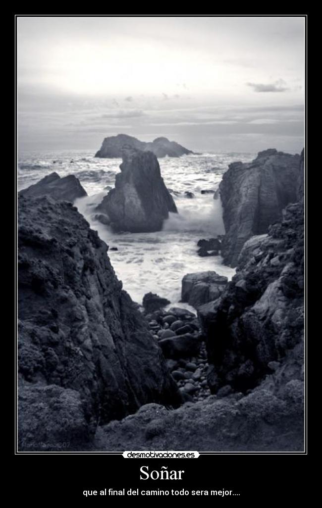Soñar - que al final del camino todo sera mejor....