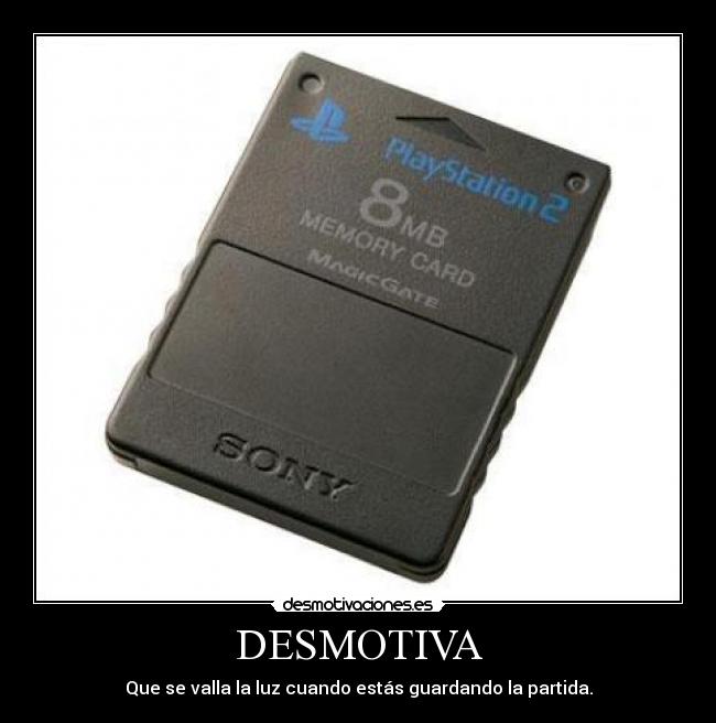 DESMOTIVA - Que se valla la luz cuando estás guardando la partida.