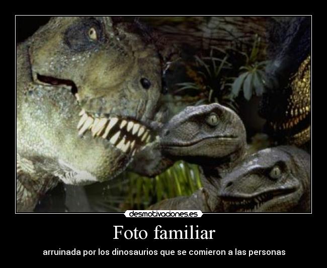 Foto familiar - arruinada por los dinosaurios que se comieron a las personas