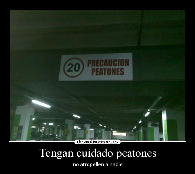 Tengan cuidado peatones -