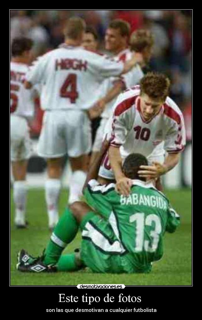 Este tipo de fotos - son las que desmotivan a cualquier futbolista