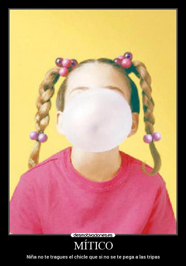 MÍTICO - Niña no te tragues el chicle que si no se te pega a las tripas