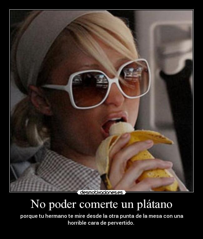 No poder comerte un plátano -