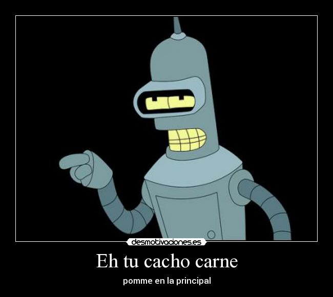 Eh tu cacho carne -