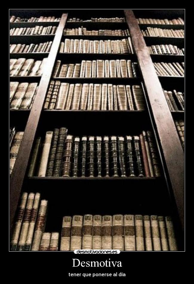Desmotiva - tener que ponerse al día