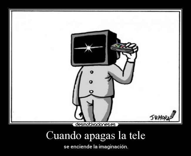 Cuando apagas la tele -