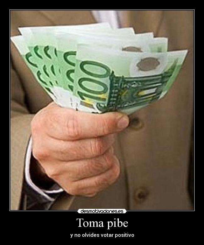 Toma pibe - y no olvides votar positivo