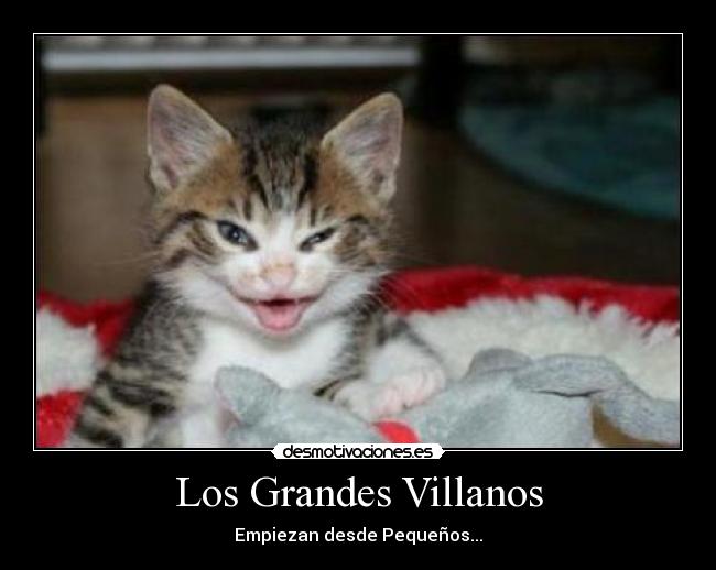 Los Grandes Villanos - Empiezan desde Pequeños...