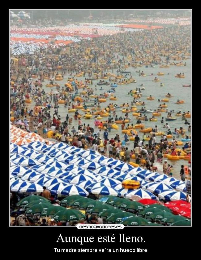 Aunque esté lleno. - Tu madre siempre ve´ra un hueco libre