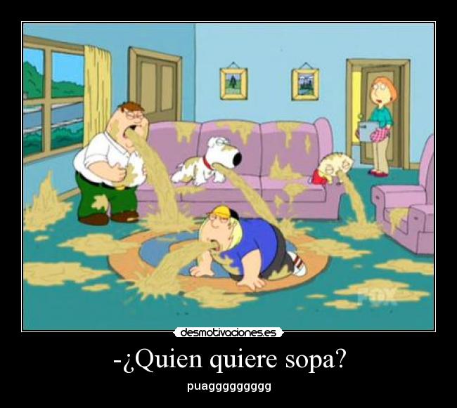 -¿Quien quiere sopa? -