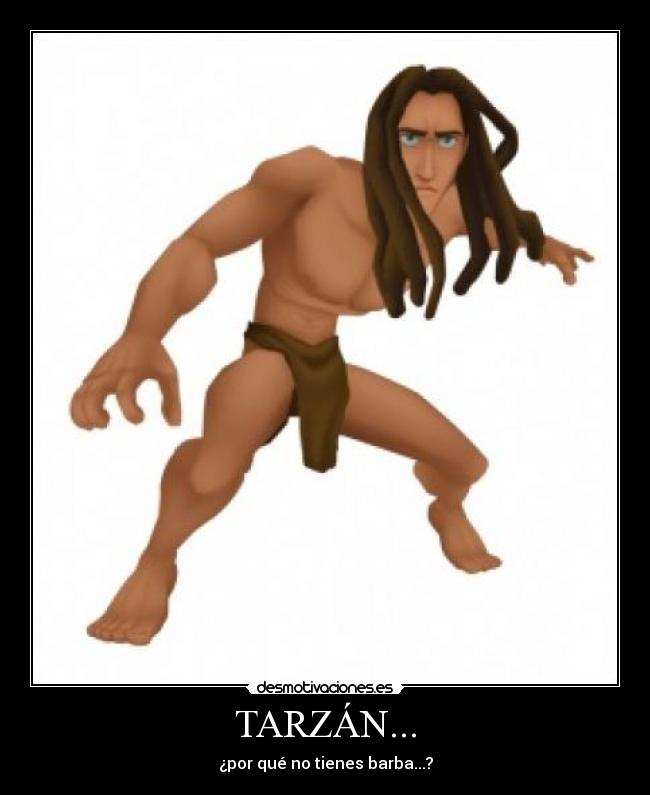 TARZÁN... - ¿por qué no tienes barba...?