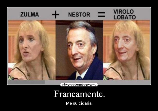 Francamente. - Me suicidaria.