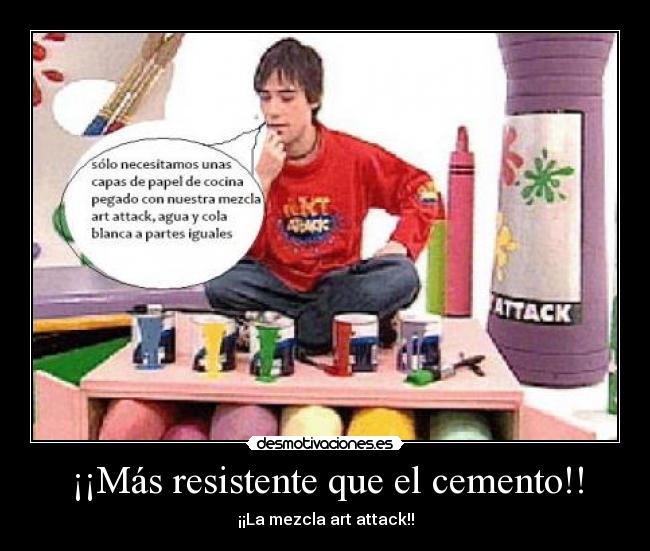 ¡¡Más resistente que el cemento!! - ¡¡La mezcla art attack!!