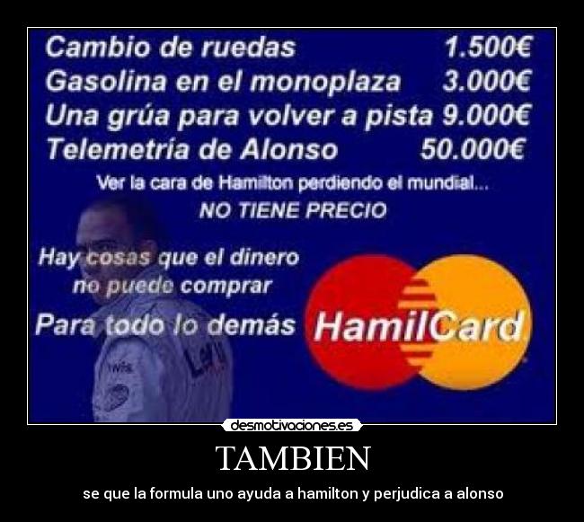 TAMBIEN - se que la formula uno ayuda a hamilton y perjudica a alonso