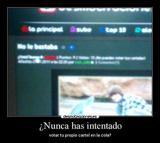¿Nunca has intentado - votar tu propio cartel en la cola?